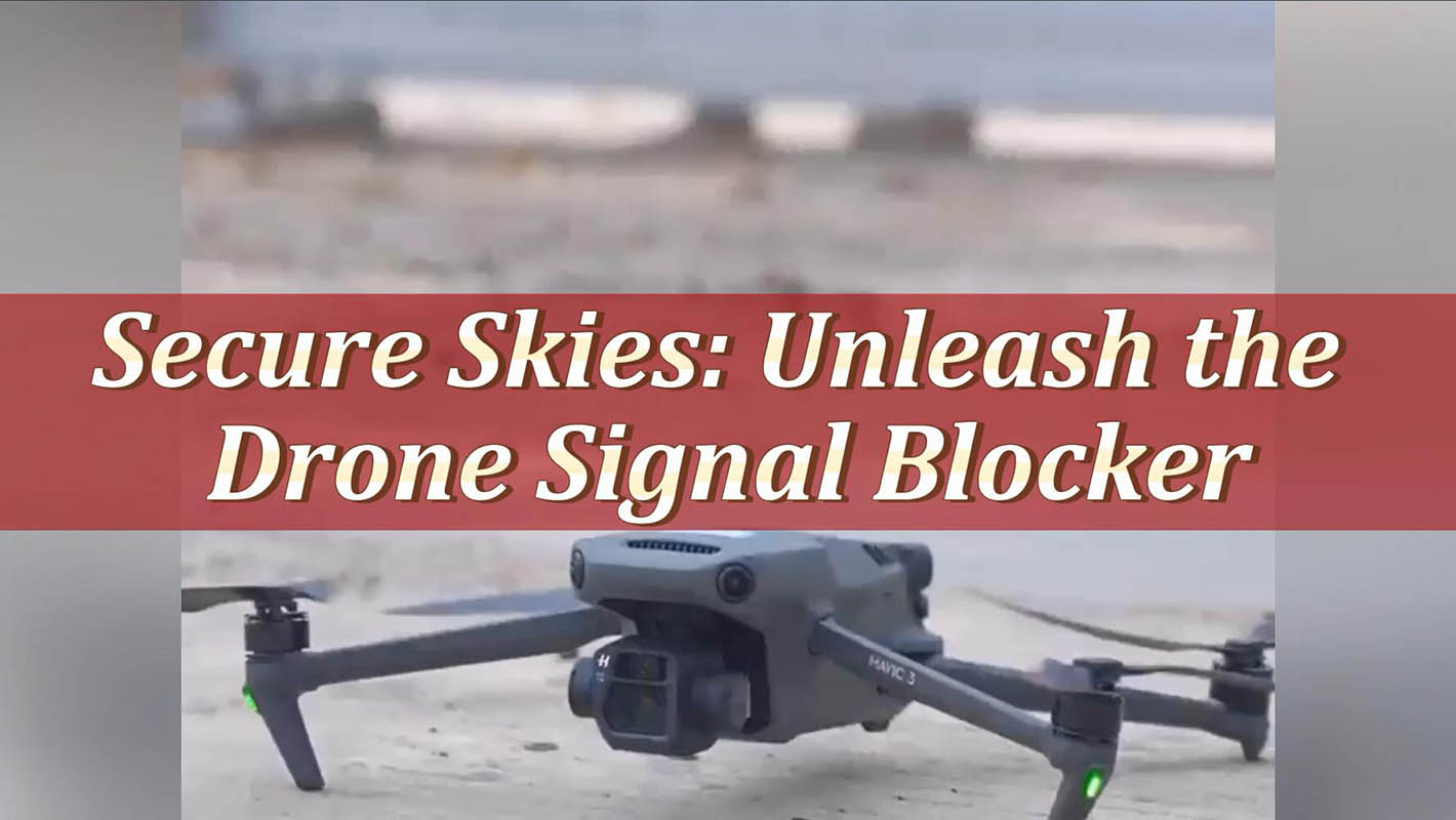Secure Skies Unleash the Drone Signal Blocke